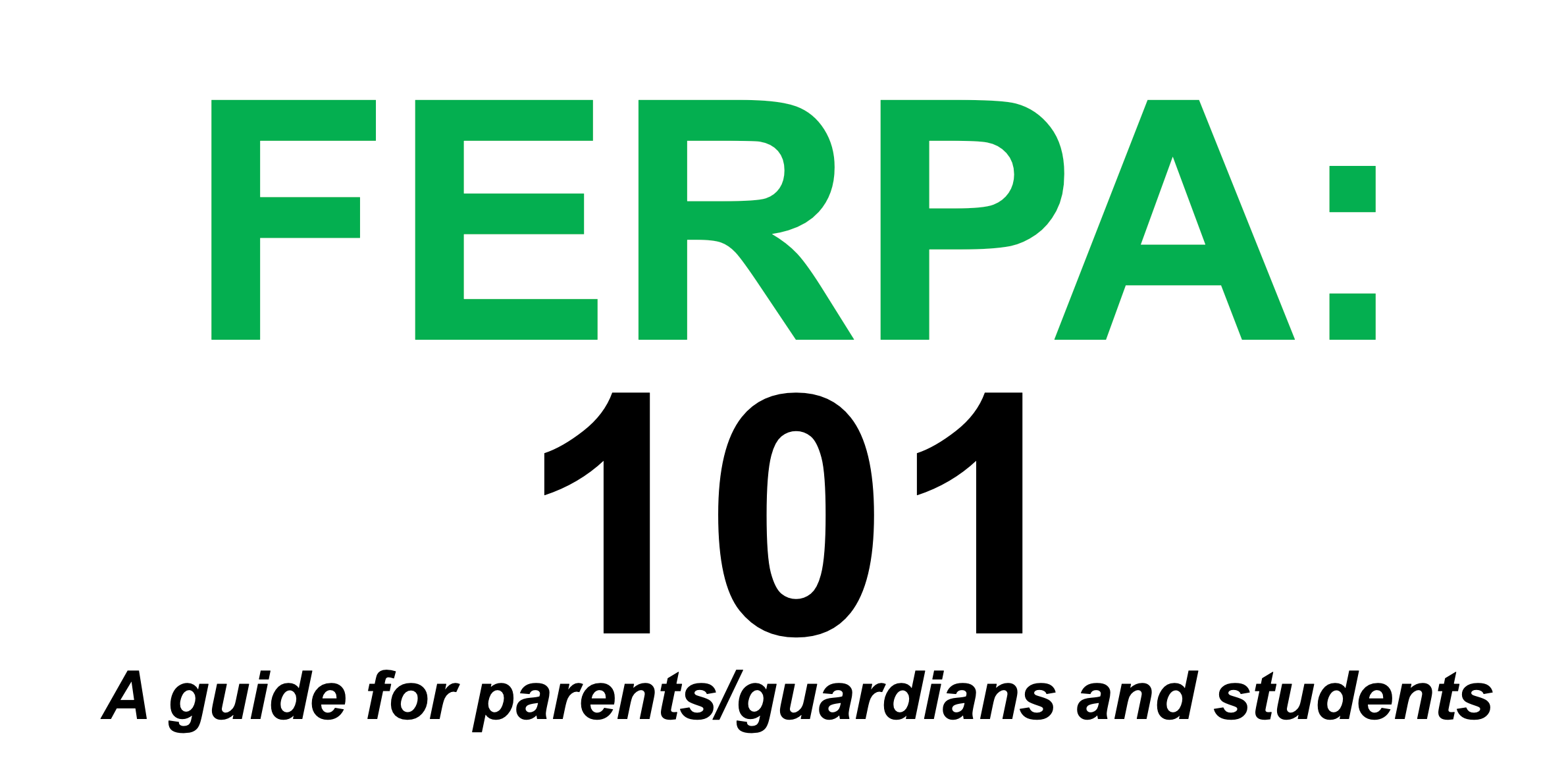 FERPA 101 - A Guide for parents, guardians and students